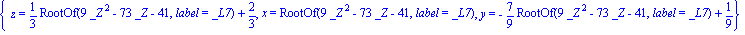 {z = 1/3*RootOf(9*_Z^2-73*_Z-41, label = _L7)+2/3, x = RootOf(9*_Z^2-73*_Z-41, label = _L7), y = -7/9*RootOf(9*_Z^2-73*_Z-41, label = _L7)+1/9}