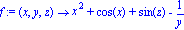 f := proc (x, y, z) options operator, arrow; x^2+cos(x)+sin(z)-1/y end proc